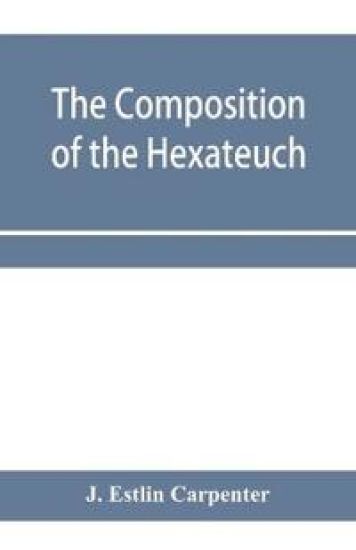 The composition of the Hexateuch; an introduction with select lists of words and phrases