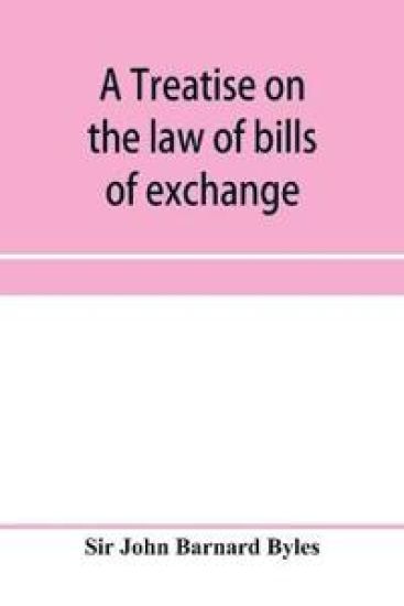 A treatise on the law of bills of exchange, promissory notes, bank-notes and cheques
