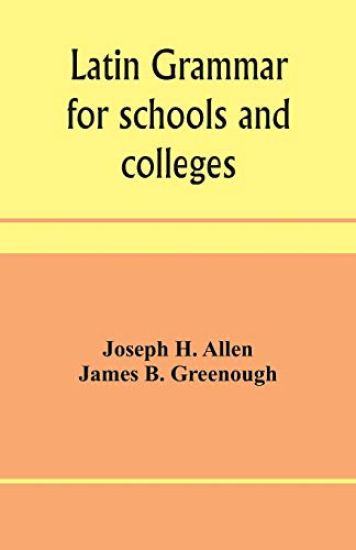 Latin grammar for schools and colleges