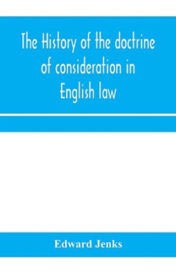 The history of the doctrine of consideration in English law