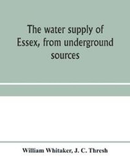 The water supply of Essex, from underground sources