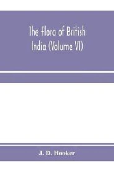 The flora of British India (Volume VI)