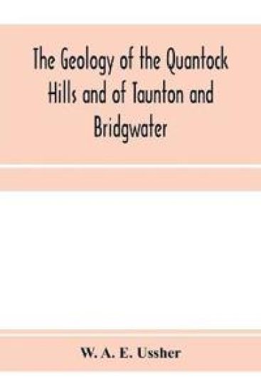 The geology of the Quantock Hills and of Taunton and Bridgwater