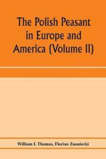 The Polish peasant in Europe and America