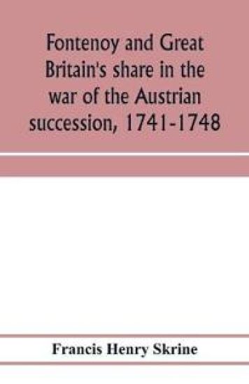Fontenoy and Great Britain's share in the war of the Austrian succession, 1741-1748