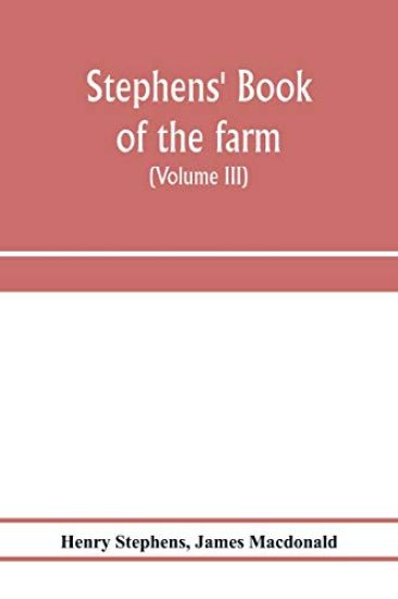 Stephens' Book of the farm; dealing exhaustively with every branch of agriculture (Volume III) Farm Live Stock