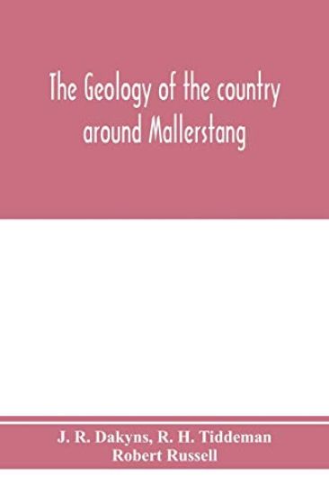 The geology of the country around Mallerstang, with parts of Wensleydale, Swaledale, and Arkendale. (Explanation of quarter-sheet 97 N. W., new series, sheet 40)