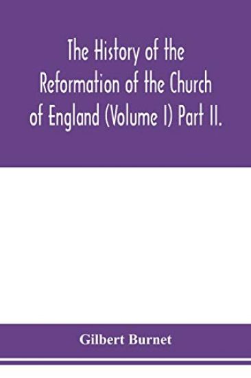 The history of the Reformation of the Church of England (Volume I) Part II.