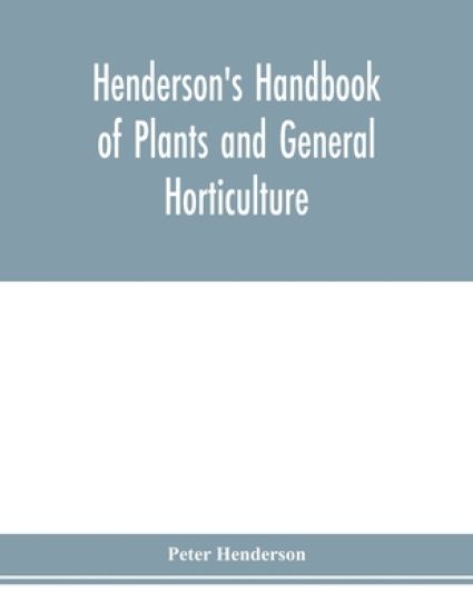 Henderson's Handbook of plants and general horticulture