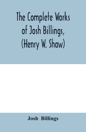 The complete works of Josh Billings, (Henry W. Shaw)