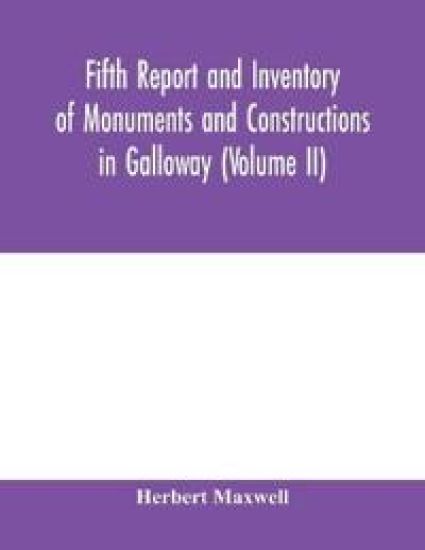 Fifth report and inventory of monuments and constructions in Galloway (Volume II); County of the Stewartry of Kirkcudbright