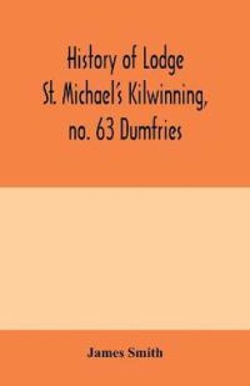 History of Lodge St. Michael's Kilwinning, no. 63 Dumfries