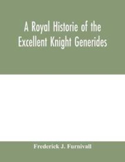 A royal historie of the excellent knight Generides