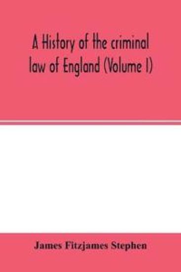 A history of the criminal law of England (Volume I)