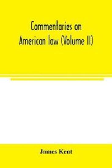 Commentaries on American law (Volume II)