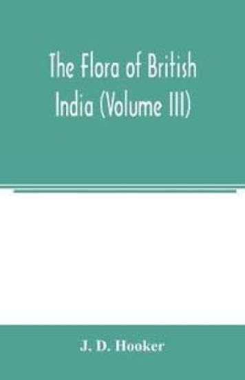 The flora of British India (Volume III)