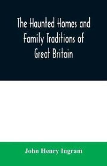 The haunted homes and family traditions of Great Britain