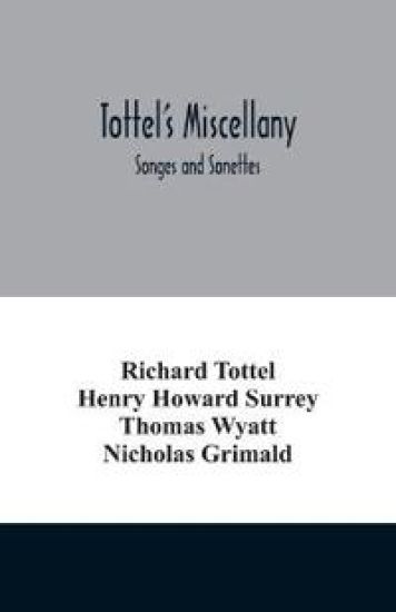 Tottel's miscellany; Songes and Sonettes