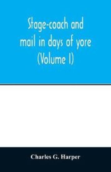 Stage-coach and mail in days of yore
