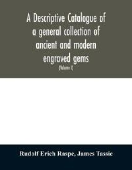 A descriptive catalogue of a general collection of ancient and modern engraved gems, cameos as well as intaglios