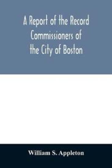 A Report of the Record Commissioners of the City of Boston; Containing Dorchester Births, Marriages, and Deaths to the End of 1825