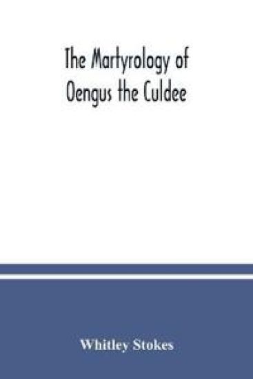 The Martyrology of Oengus the Culdee – Whitley Stokes, kirjan kansikuva