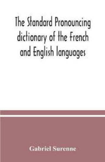 The standard pronouncing dictionary of the French and English languages