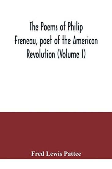 The poems of Philip Freneau, poet of the American revolution (Volume I)