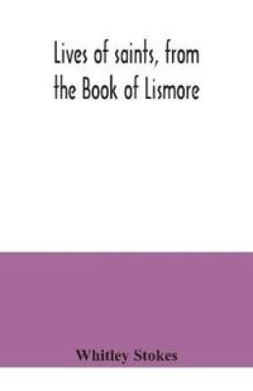 Lives of saints, from the Book of Lismore – Whitley Stokes, kirjan kansikuva