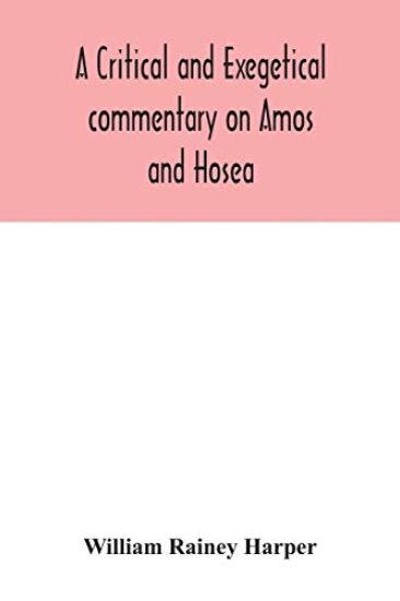 A critical and exegetical commentary on Amos and Hosea