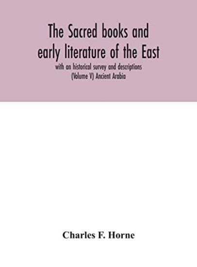 The sacred books and early literature of the East; with an historical survey and descriptions (Volume V) Ancient Arabia