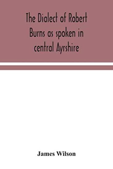 The dialect of Robert Burns as spoken in central Ayrshire