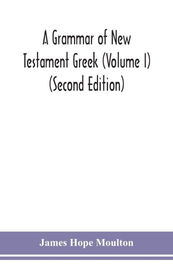 A grammar of New Testament Greek (Volume I) (Second Edition)