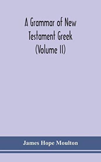 A grammar of New Testament Greek (Volume II)