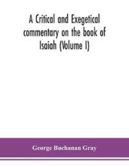 A critical and exegetical commentary on the book of Isaiah (Volume I)