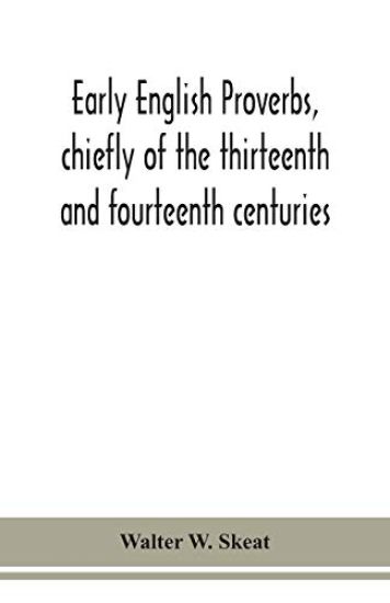 Early English proverbs, chiefly of the thirteenth and fourteenth centuries