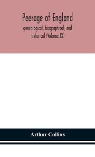 Peerage of England, genealogical, biographical, and historical (Volume IX)