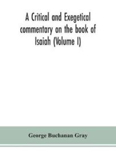 A critical and exegetical commentary on the book of Isaiah (Volume I)