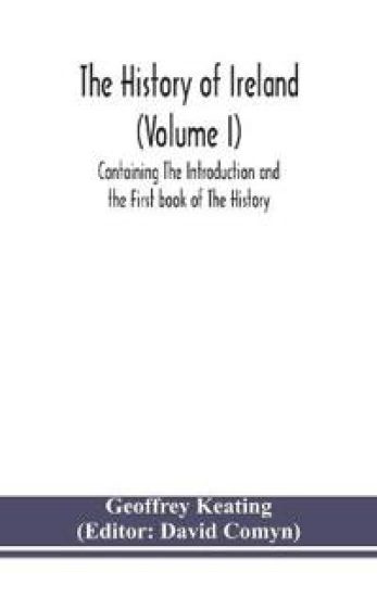 The history of Ireland (Volume I); Containing The Introduction and the First book of The History