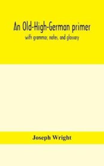 An Old-High-German primer; with grammar, notes, and glossary