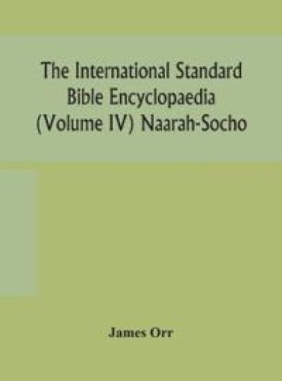 The International standard Bible encyclopaedia (Volume IV) Naarah-Socho