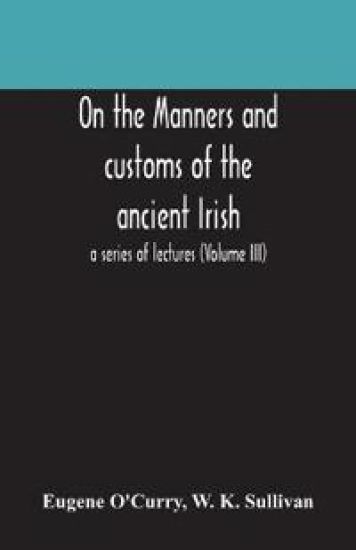 On the manners and customs of the ancient Irish
