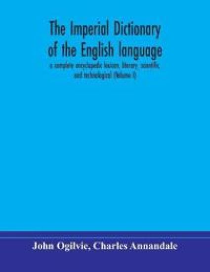 The imperial dictionary of the English language