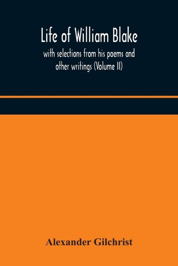 Life of William Blake, with selections from his poems and other writings (Volume II)