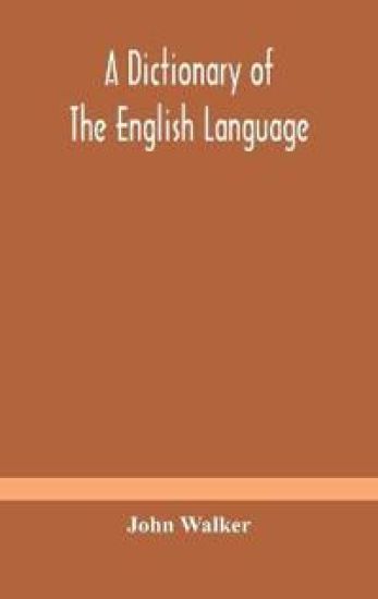 A dictionary of the English language, answering at once the purposes of rhyming, spelling and pronouncing, on a plan not hitherto attempted