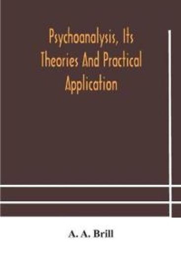 Psychoanalysis, its theories and practical application