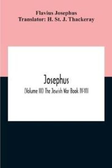 Josephus; (Volume Iii) The Jewish War Book Iv-Vii