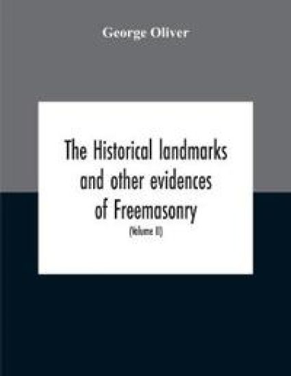 The Historical Landmarks And Other Evidences Of Freemasonry, Explained