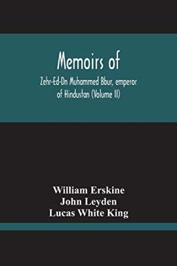 Memoirs Of Zehr-Ed-Dn Muhammed Bbur, Emperor Of Hindustan (Volume Ii)