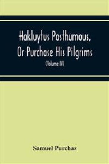 Hakluytus Posthumous, Or Purchase His Pilgrims